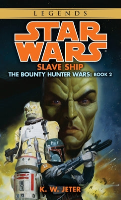 Slave Ship: Star Wars Legends (the Bounty Hunter Wars) by K. W. Jeter