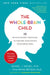 The Whole-Brain Child: 12 Revolutionary Strategies to Nurture Your Child's Developing Mind by Daniel J. Siegel