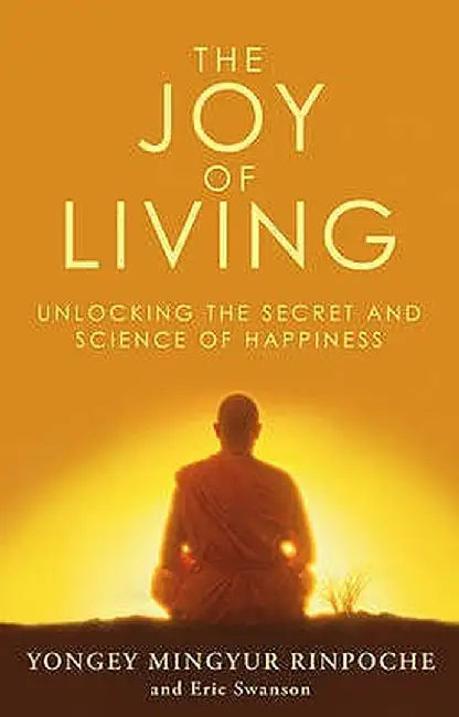 The Joy of Living: Unlocking the Secret and Science of Happiness by Eric Swanson