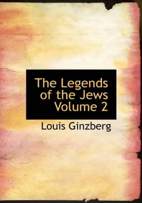 Legends Of The Jews by Louis Ginzberg