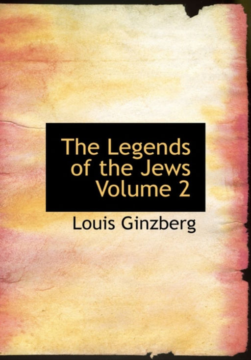 Legends Of The Jews by Louis Ginzberg