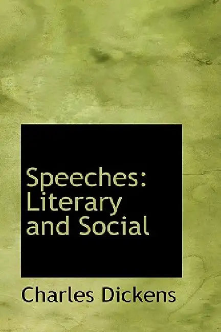 Speeches: Literary and Social by Charles Dickens