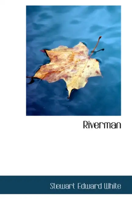 Riverman by Stewart Edward White