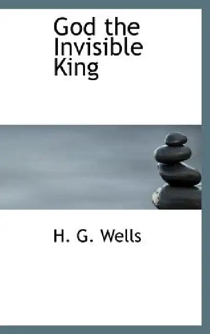 God the Invisible King by H. G. Wells