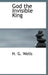 God the Invisible King by H. G. Wells