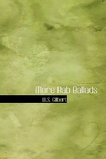 More Bab Ballads by W. S. Gilbert