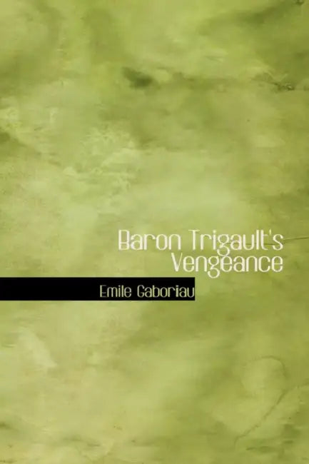 Baron Trigault's Vengeance by Emile Gaboriau