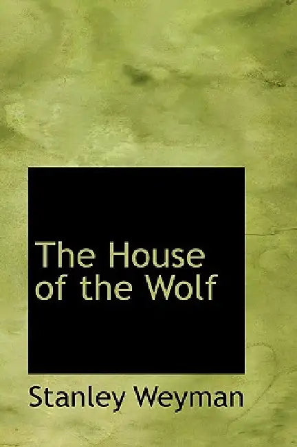 The House of the Wolf by Stanley Weyman