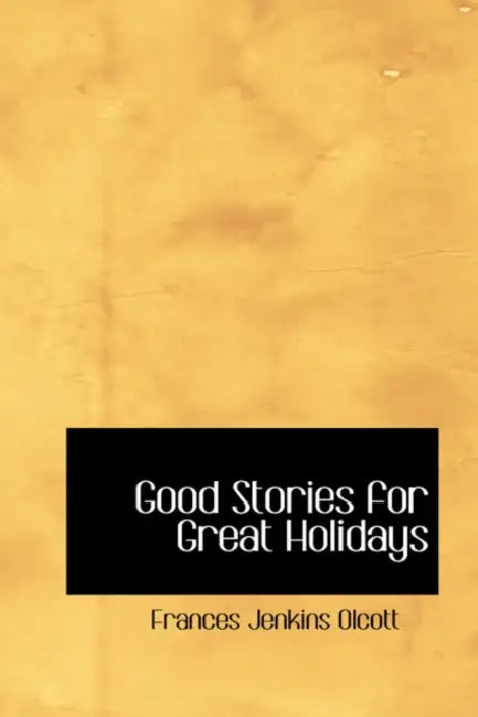 Good Stories for Great Holidays by Frances Jenkins Olcott