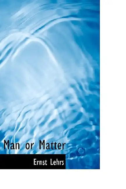 Man or Matter by Ernst Lehrs