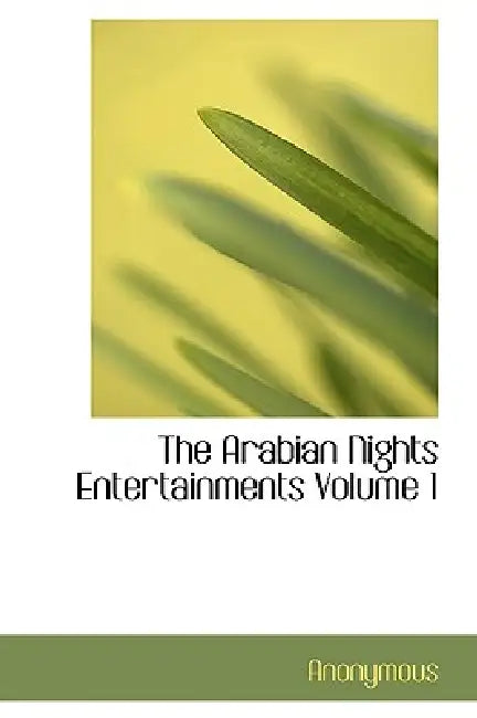 The Arabian Nights Entertainments Volume 1 by Anonymous