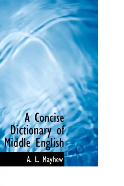 A Concise Dictionary of Middle English by A. L. Mayhew