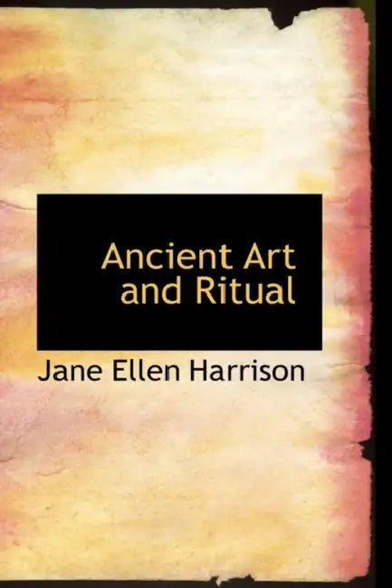 Ancient Art and Ritual by Jane Ellen Harrison