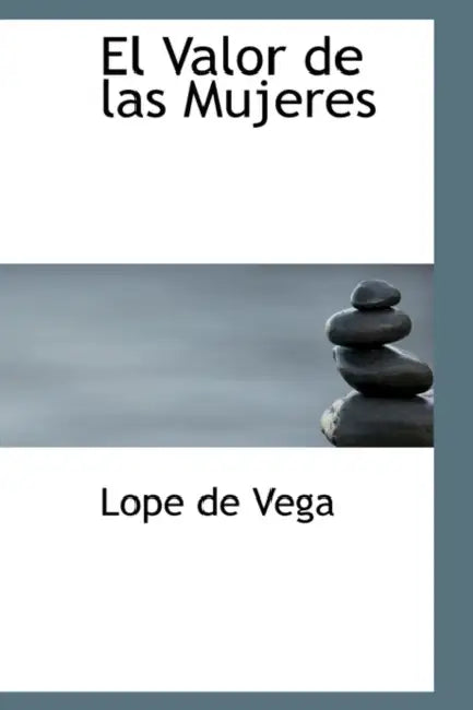 El Valor de Las Mujeres by Lope de Vega