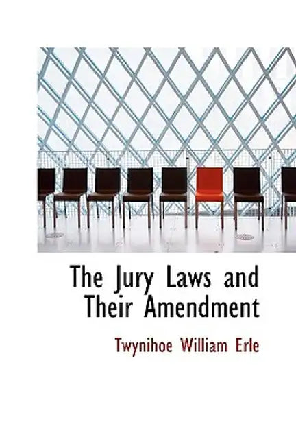 The Jury Laws and Their Amendment by Twynihoe William Erle