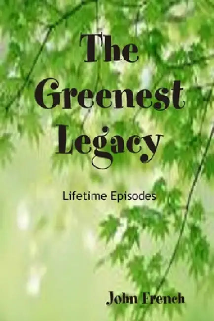 The Greenest Legacy by John French