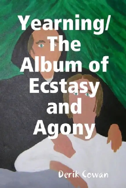 Yearning/The Album of Ecstasy and Agony by Derik Cowan