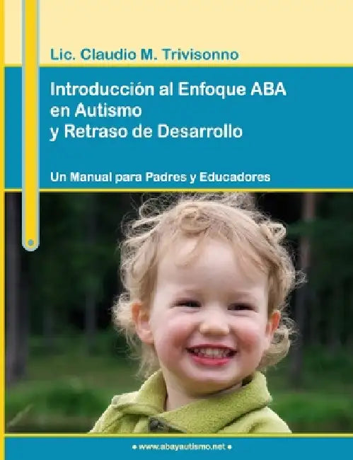 Introducción al Enfoque ABA en Autismo y Retraso de Desarrollo. Un Manual para Padres y Educadores. by Claudio Trivisonno