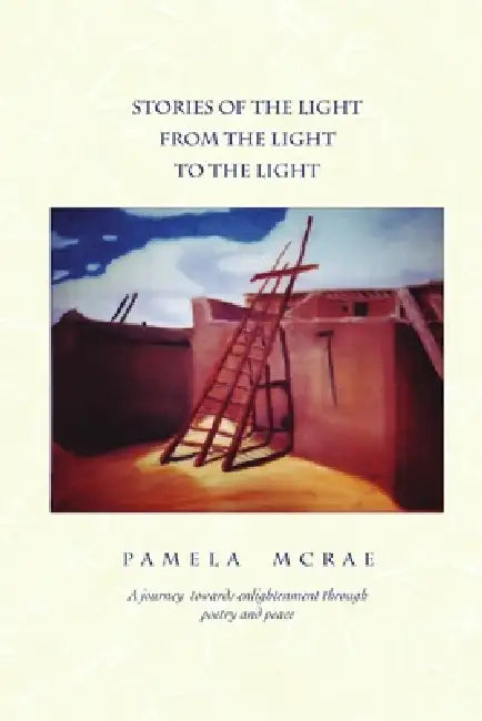 Stories of the Light, from the Light to the Light by Pamela McRae