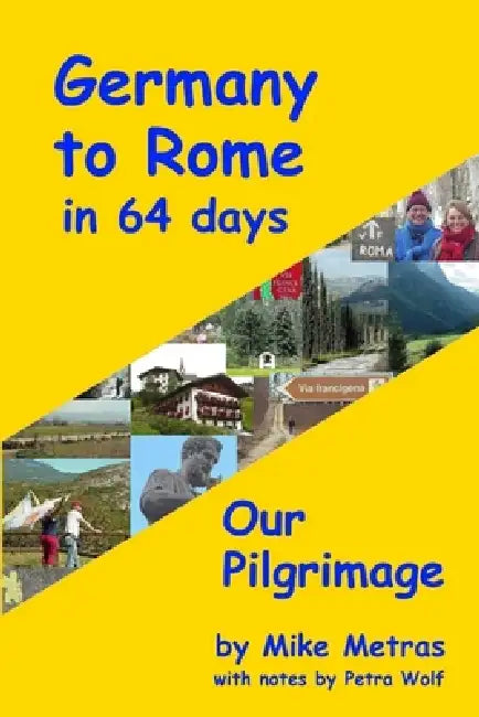 Germany to Rome in 64 Days: Our Pilgrimage by Mike Metras