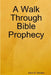 A Walk Through Bible Prophecy by John S. Darden