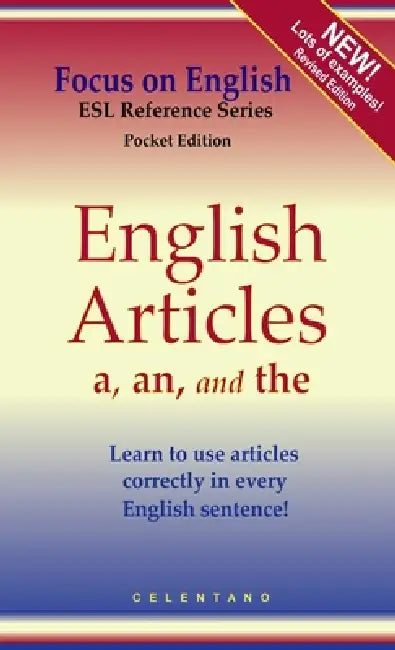English Articles A, AN, and THE: How to Use Them Correctly in Every Sentence by Thomas Celentano