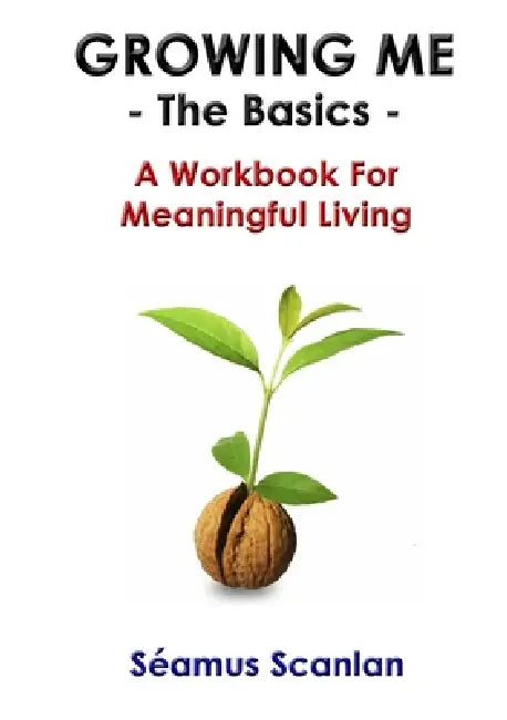 Growing Me - The Basics by Seamus Scanlan