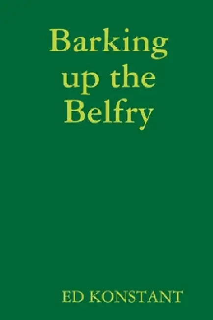 Barking up the Belfry by Ed Konstant