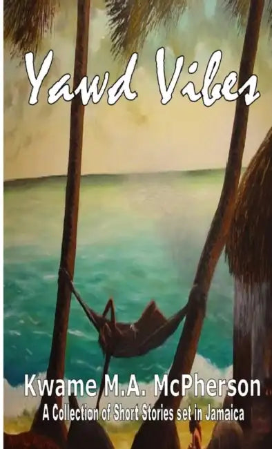 Yawd Vibes! by Kwame M. a. McPherson