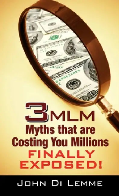 3 MLM Myths that are Costing You Millions Exposed by John Di Lemme