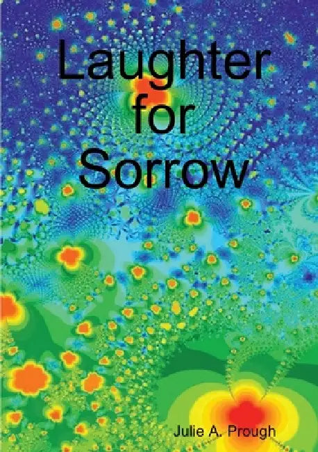 Laughter for Sorrow by Julie A. Prough