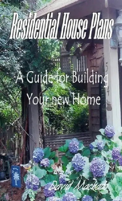 Residential House Plans A Guide for Building Your New Home by David Machado