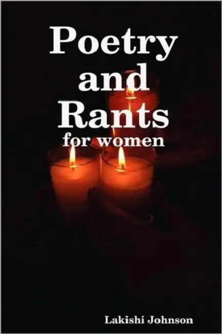 Poetry and Rants by Lakishi Johnson