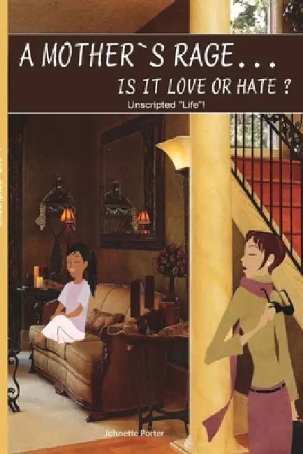 A Mother's Rage Is It Love Or Hate? by Johnette Porter