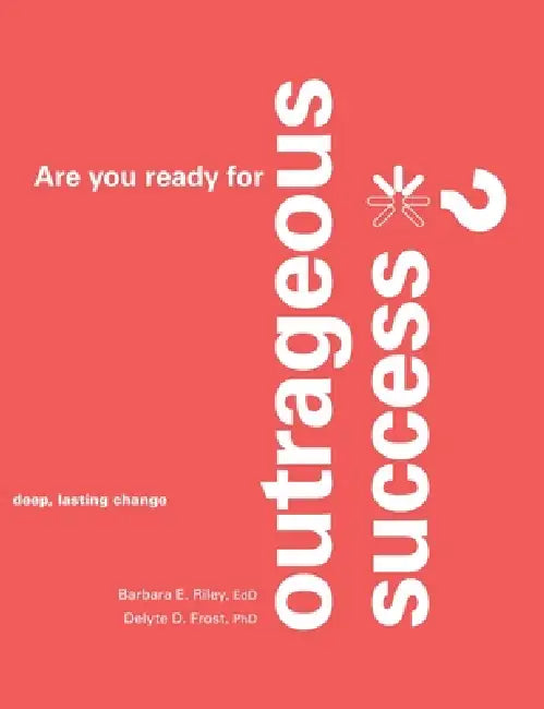 Are you ready for Outrageous Success? by Barbara E. Riley, Delyte D. Frost