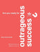 Are you ready for Outrageous Success? by Barbara E. Riley, Delyte D. Frost