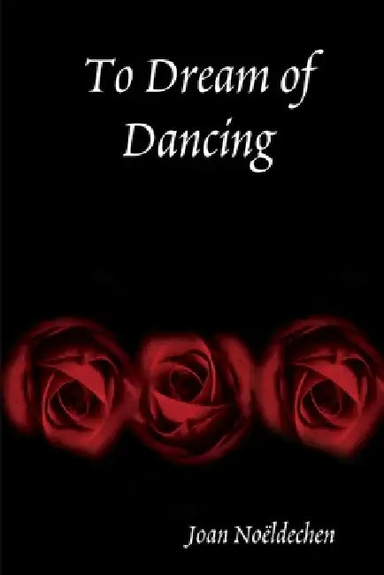 To Dream of Dancing by Joan Noëldechen