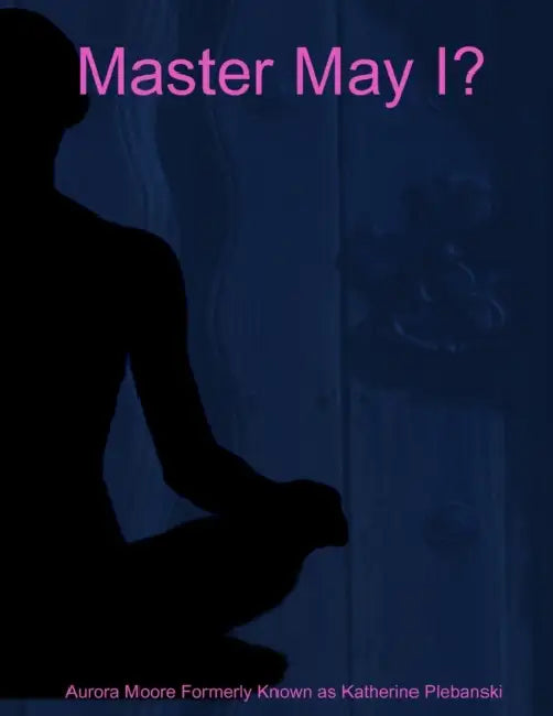 Master May I? by Aurora Moore Former Katherine Plebanski