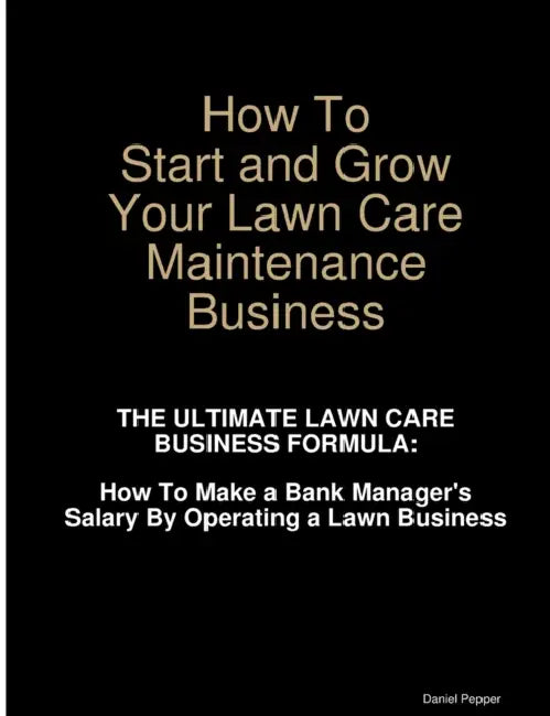 How To Start and Grow Your Lawn Care Maintenance Business by Daniel Pepper