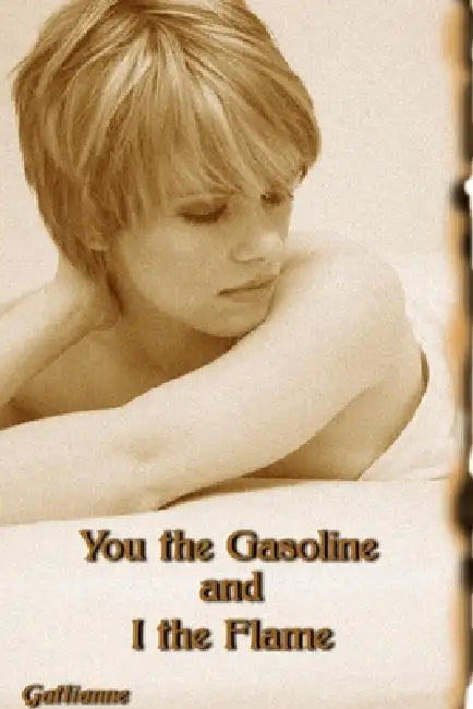 You the Gasoline and I the Flame by Gatlianne