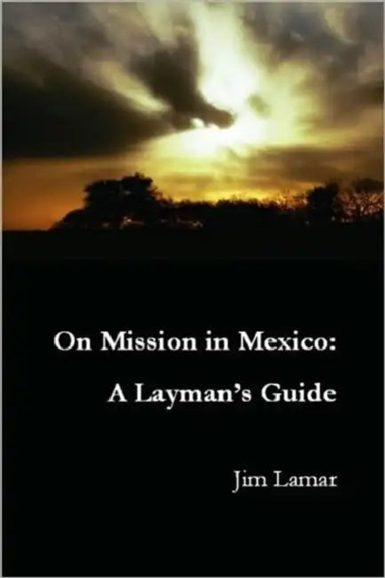 On Mission in Mexico: A Layman's Guide by Jim Lamar