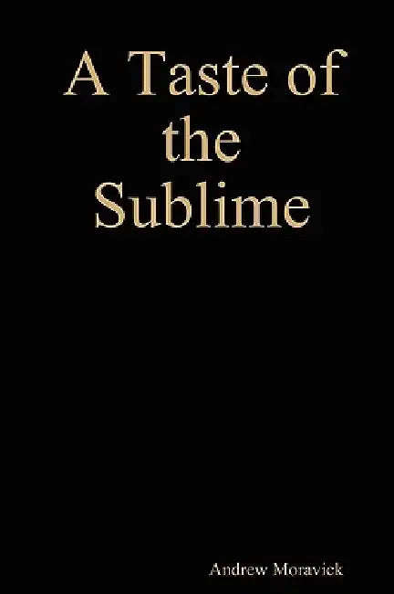 A Taste of the Sublime (A Story of Sonnets) by Andrew Moravick