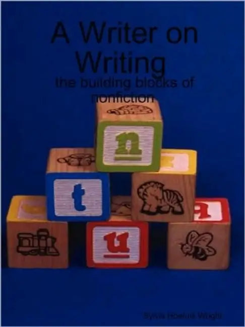 A Writer on Writing - the building blocks of nonfiction by Sylvia Wright