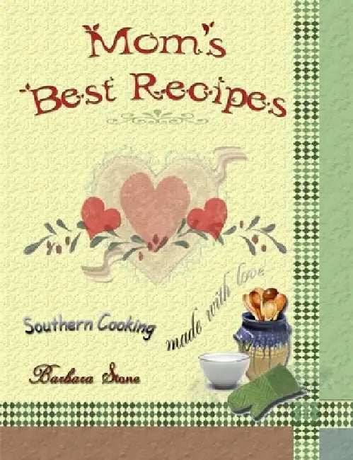 Mom's Best Recipes: Southern Cooking Made With Love by Barbara Stone