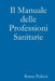 Il Manuale delle Professioni Sanitarie by Remo Pulcini