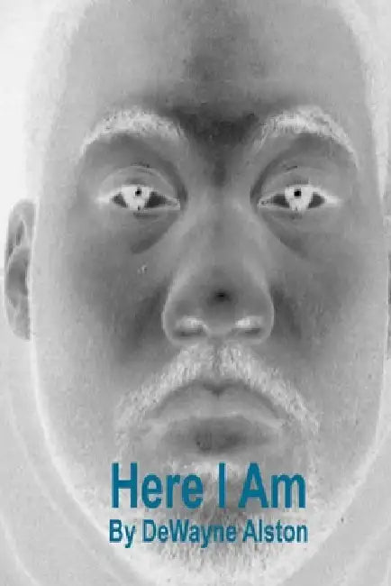 Here I Am by Dewayne Alston