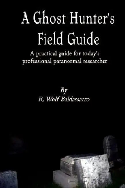 A Ghost Hunter's Field Guide by Baldassarro R Wolf