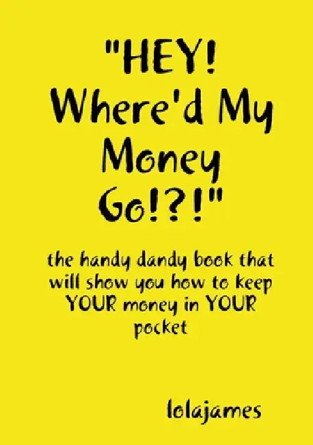 "HEY! Where'd My Money Go!?!" by Lolajames