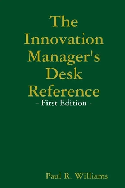The Innovation Manager's Desk Reference by Paul Williams