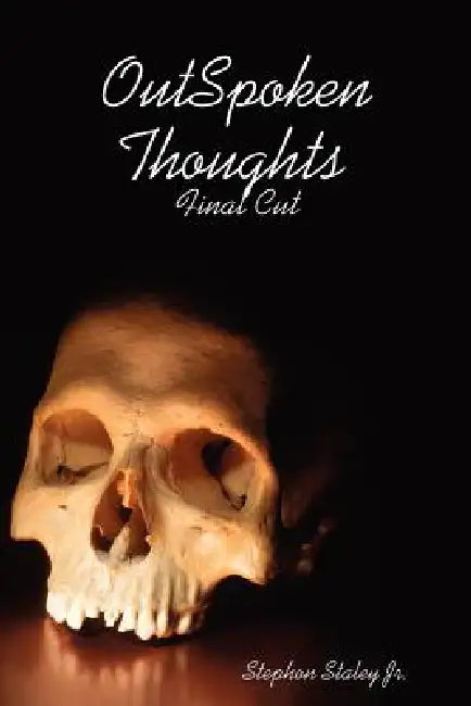 Outspoken Thoughts Final Cut by Jr. Staley Stephon
